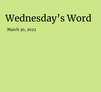  March 30, 2022 - Wednesday's Word